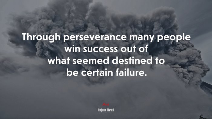 Through perseverance many people win success out of what seemed destined to be certain failure. | Benjamin Disraeli quote
