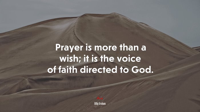 Prayer is more than a wish; it is the voice of faith directed to God. | Billy Graham quote