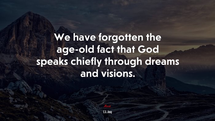 We have forgotten the age-old fact that God speaks chiefly through dreams and visions. | C.G. Jung quote
