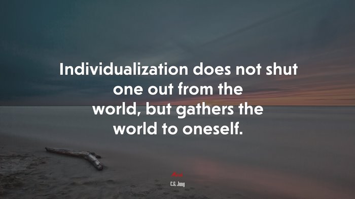 Individualization does not shut one out from the world, but gathers the world to oneself. | C.G. Jung quote