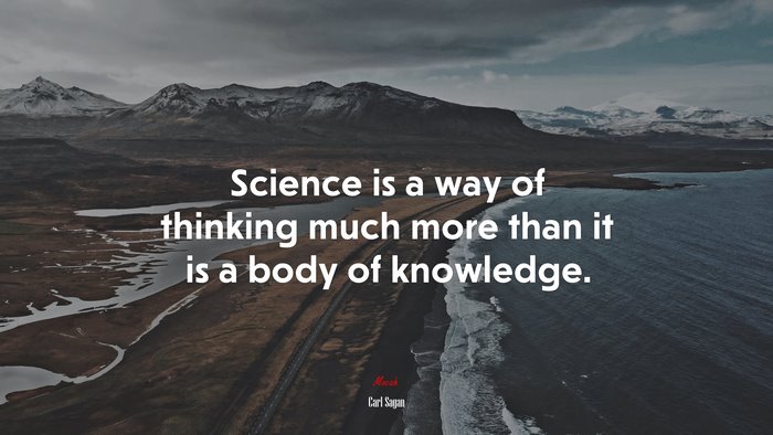 Science is a way of thinking much more than it is a body of knowledge. | Carl Sagan quote