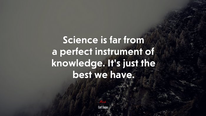 Science is far from a perfect instrument of knowledge. It’s just the best we have. | Carl Sagan quote
