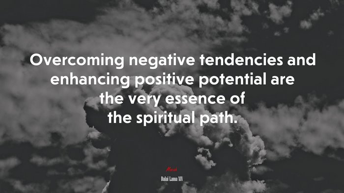 Overcoming negative tendencies and enhancing positive potential are the very essence of the spiritual path. | Dalai Lama XIV quote