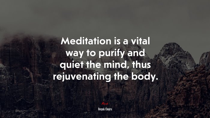 Meditation is a vital way to purify and quiet the mind, thus rejuvenating the body. | Deepak Chopra quote