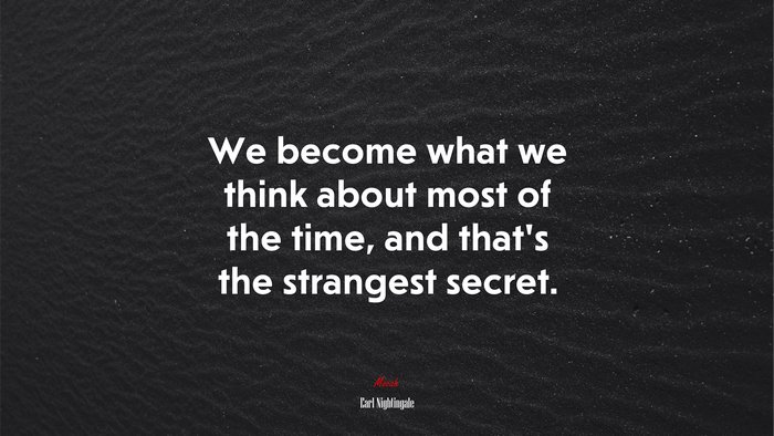 We become what we think about most of the time, and that’s the strangest secret. | Earl Nightingale quote