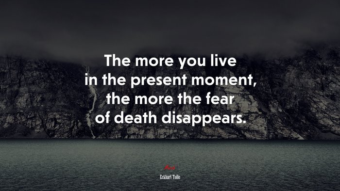 The more you live in the present moment, the more the fear of death disappears. | Eckhart Tolle quote
