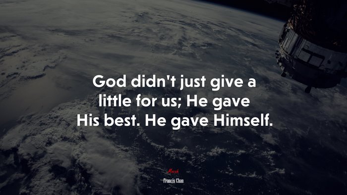 God didn’t just give a little for us; He gave His best. He gave Himself. | Francis Chan quote
