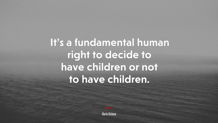 It’s a fundamental human right to decide to have children or not to have children. | Gloria Steinem quote