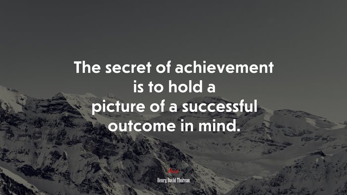 The secret of achievement is to hold a picture of a successful outcome in mind. | Henry David Thoreau quote