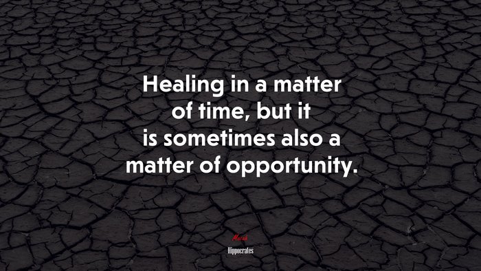 Healing in a matter of time, but it is sometimes also a matter of opportunity. | Hippocrates quote