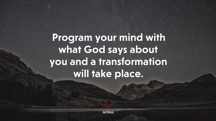 Program your mind with what God says about you and a transformation will take place. | Joel Osteen quote