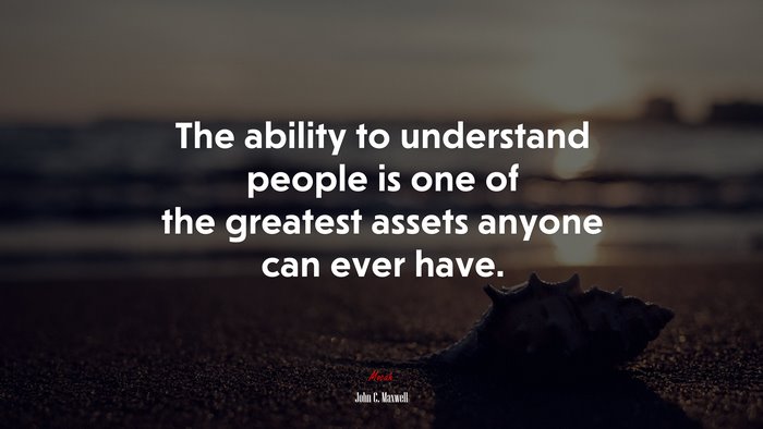 The ability to understand people is one of the greatest assets anyone can ever have. | John C. Maxwell quote