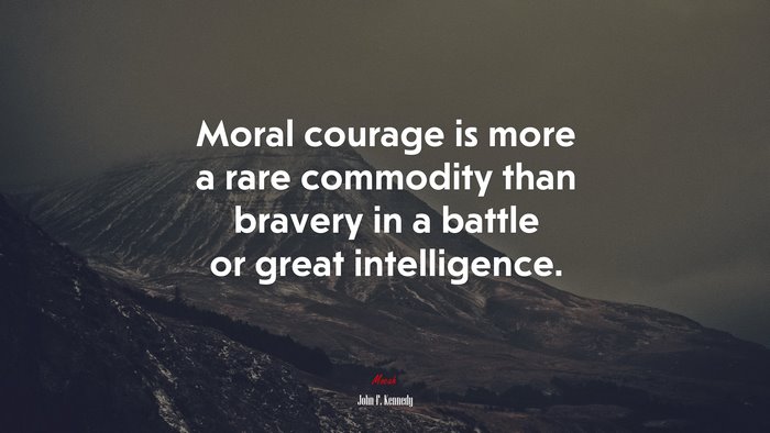 Moral courage is more a rare commodity than bravery in a battle or great intelligence. | John F. Kennedy quote