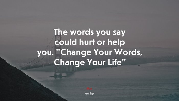 The words you say could hurt or help you. “Change Your Words, Change Your Life” | Joyce Meyer quote