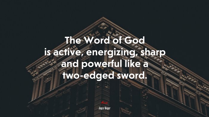 The Word of God is active, energizing, sharp and powerful like a two-edged sword. | Joyce Meyer quote