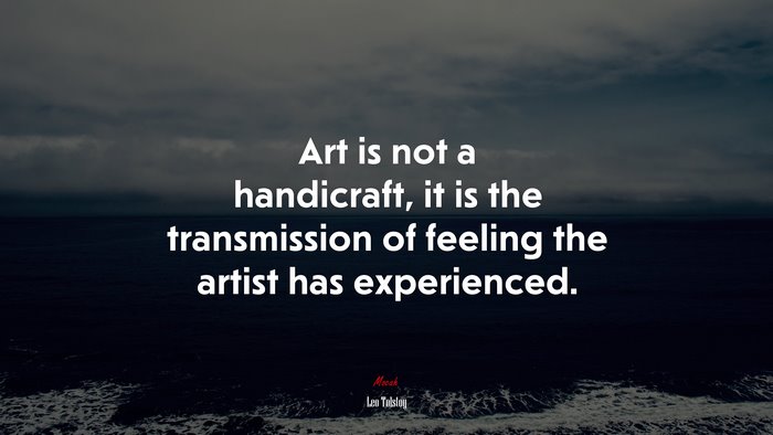 Art is not a handicraft, it is the transmission of feeling the artist has experienced. | Leo Tolstoy quote