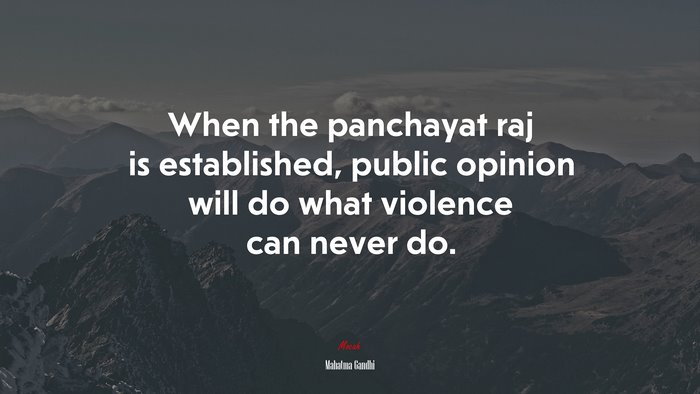 When the panchayat raj is established, public opinion will do what violence can never do. | Mahatma Gandhi quote