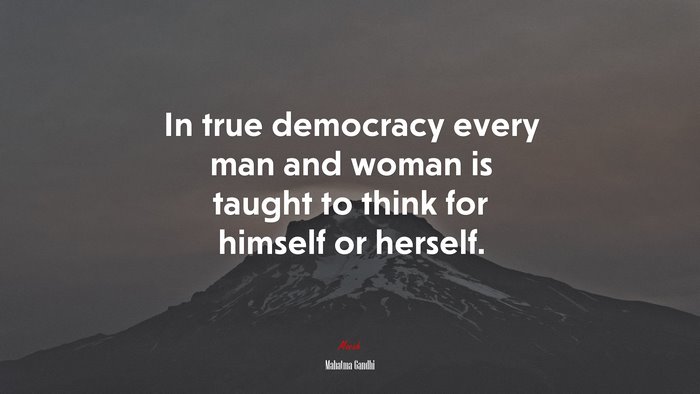 In true democracy every man and woman is taught to think for himself or herself. | Mahatma Gandhi quote