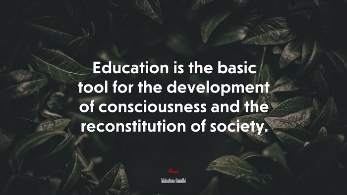 Education is the basic tool for the development of consciousness and the reconstitution of society. | Mahatma Gandhi quote