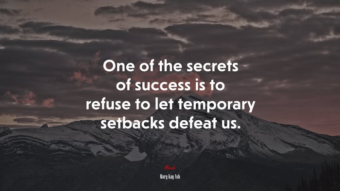One of the secrets of success is to refuse to let temporary setbacks defeat us. | Mary Kay Ash quote