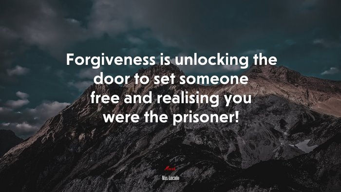 Forgiveness is unlocking the door to set someone free and realising you were the prisoner! | Max Lucado quote