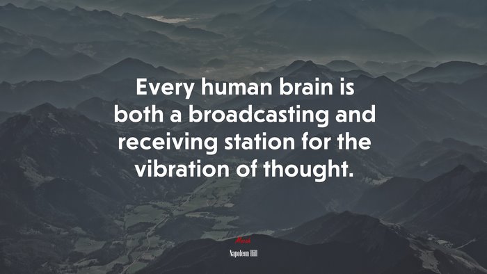 Every human brain is both a broadcasting and receiving station for the vibration of thought. | Napoleon Hill quote