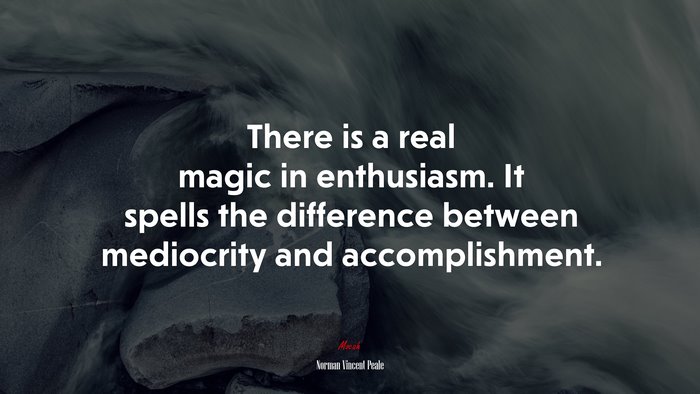 There is a real magic in enthusiasm. It spells the difference between mediocrity and accomplishment. | Norman Vincent Peale quote