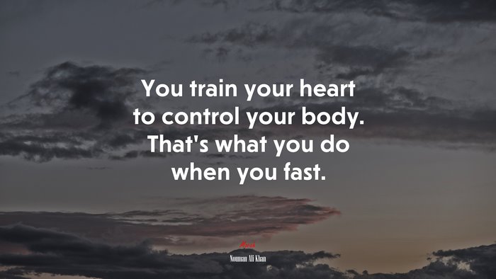 You train your heart to control your body. That’s what you do when you fast. | Nouman Ali Khan quote