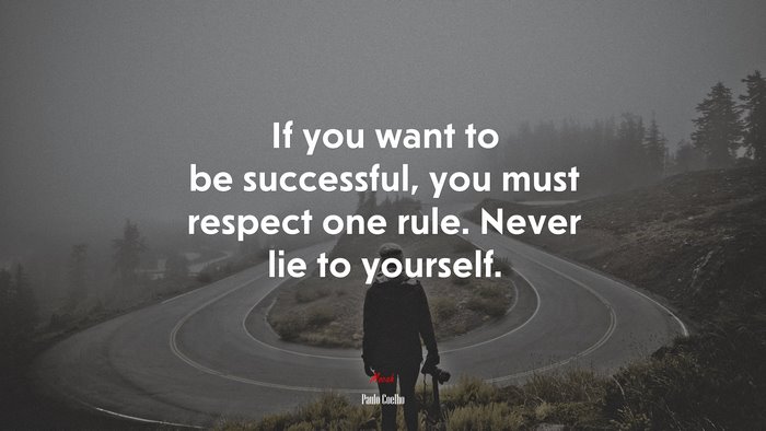 If you want to be successful, you must respect one rule. Never lie to yourself. | Paulo Coelho quote