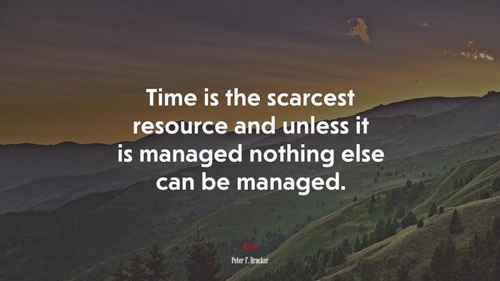 Time is the scarcest resource and unless it is managed nothing else can be managed. | Peter F. Drucker quote