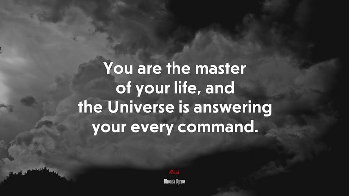You are the master of your life, and the Universe is answering your every command. | Rhonda Byrne quote