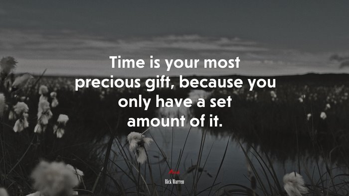 Time is your most precious gift, because you only have a set amount of it. | Rick Warren quote