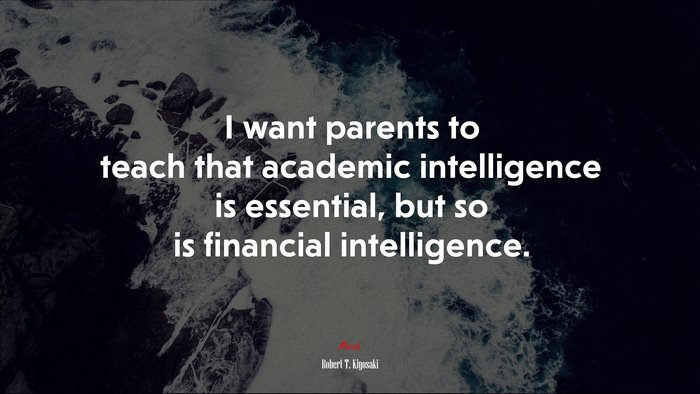I want parents to teach that academic intelligence is essential, but so is financial intelligence. | Robert T. Kiyosaki quote