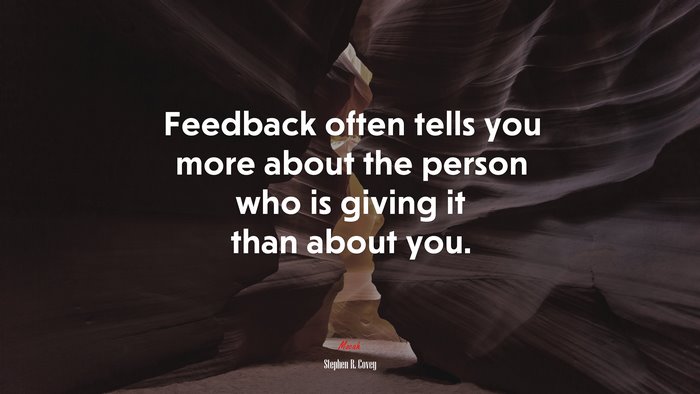 Feedback often tells you more about the person who is giving it than about you. | Stephen R. Covey quote