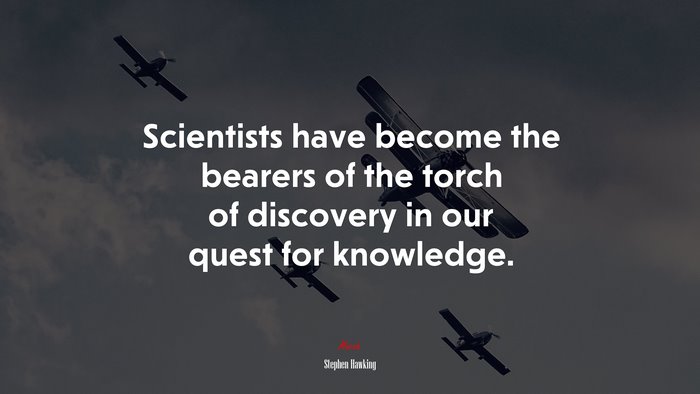 Scientists have become the bearers of the torch of discovery in our quest for knowledge. | Stephen Hawking quote