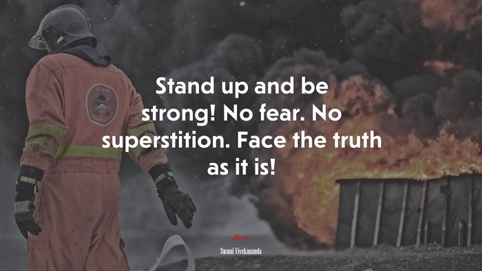 Stand up and be strong! No fear. No superstition. Face the truth as it is! | Swami Vivekananda quote