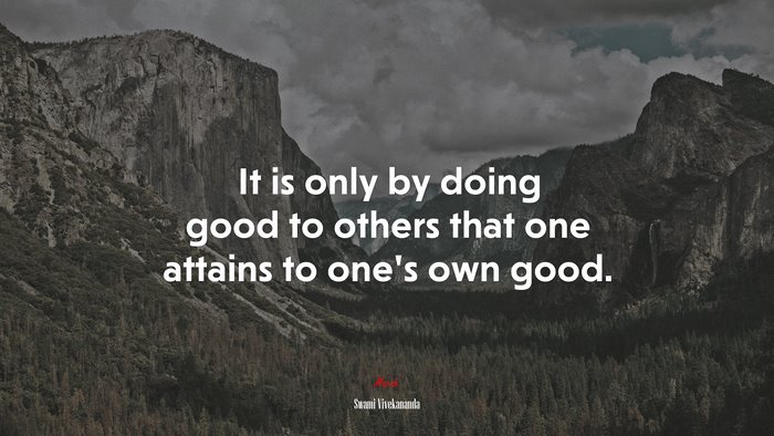 It is only by doing good to others that one attains to one’s own good. | Swami Vivekananda quote