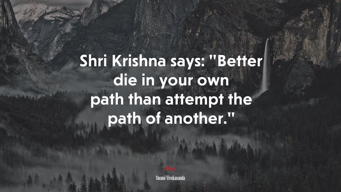 Shri Krishna says: “Better die in your own path than attempt the path of another.” | Swami Vivekananda quote