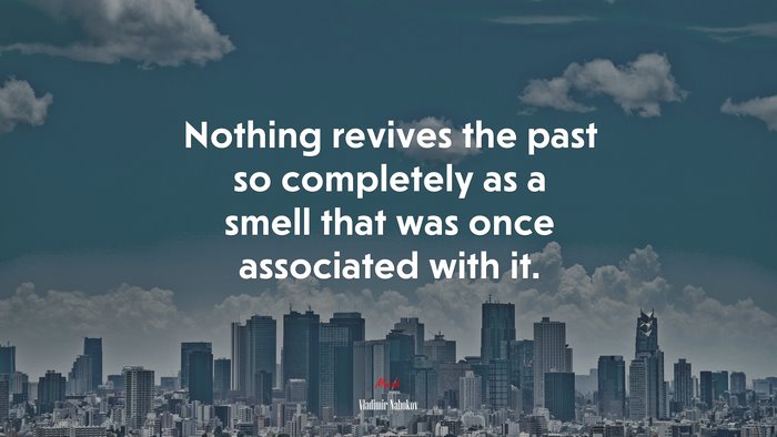 Nothing revives the past so completely as a smell that was once associated with it. | Vladimir Nabokov quote