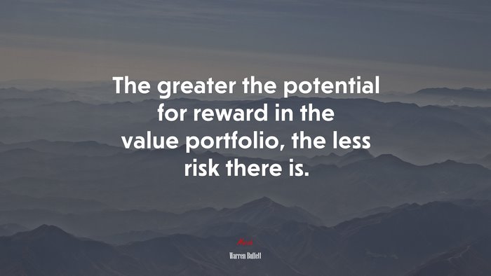 The greater the potential for reward in the value portfolio, the less risk there is. | Warren Buffett quote