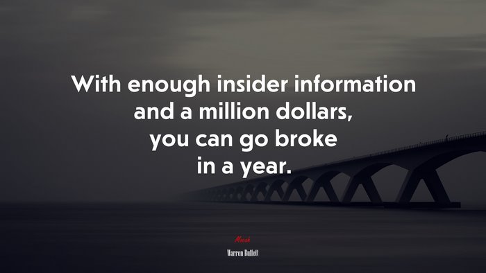 With enough insider information and a million dollars, you can go broke in a year. | Warren Buffett quote