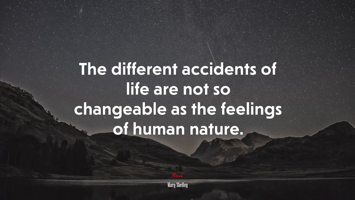 The different accidents of life are not so changeable as the feelings of human nature. | Mary Shelley quote