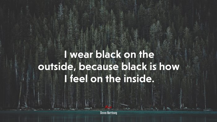 I wear black on the outside, because black is how I feel on the inside. | Steven Morrissey quote