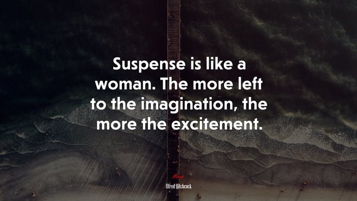 Suspense is like a woman. The more left to the imagination, the more the excitement. | Alfred Hitchcock quote