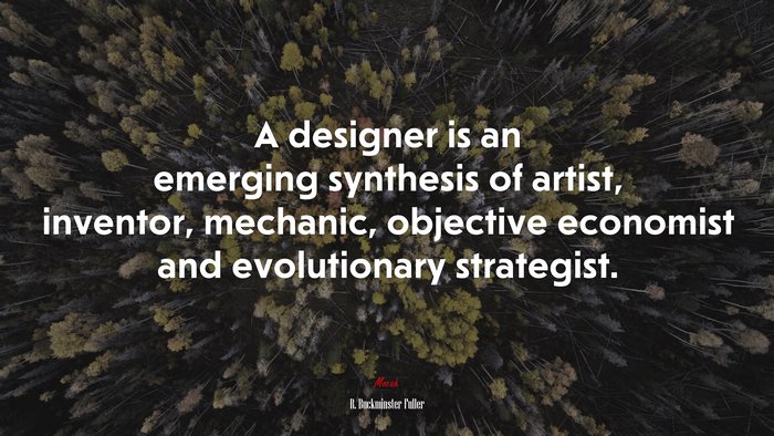 A designer is an emerging synthesis of artist, inventor, mechanic, objective economist and evolutionary strategist. | R. Buckminster Fuller quote