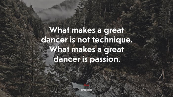 What makes a great dancer is not technique. What makes a great dancer is passion. | Martha Graham quote