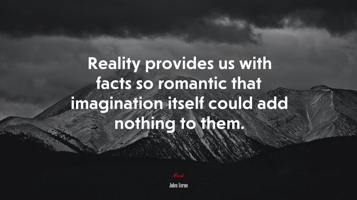 Reality provides us with facts so romantic that imagination itself could add nothing to them. | Jules Verne quote