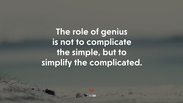 The role of genius is not to complicate the simple, but to simplify the complicated. | Criss Jami quote
