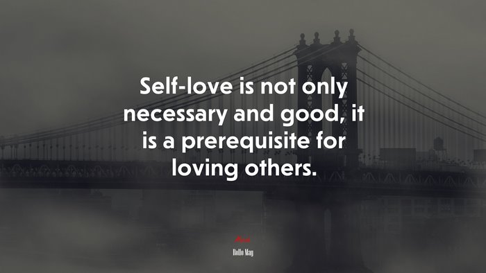 Self-love is not only necessary and good, it is a prerequisite for loving others. | Rollo May quote
