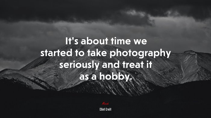 It’s about time we started to take photography seriously and treat it as a hobby. | Elliott Erwitt quote